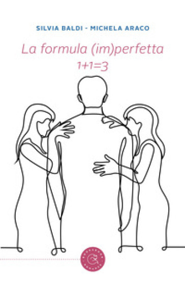 La formula (im)perfetta. 1+1=3 - Silvia Baldi - Michela Araco