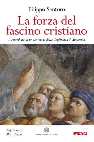 La forza del fascino cristiano - Filippo Santoro - Marc Ouellet