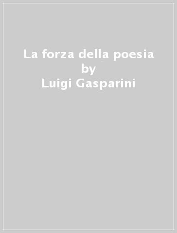 La forza della poesia - Luigi Gasparini | 