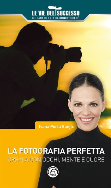 La fotografia perfetta - Ivana Porta Sunjic