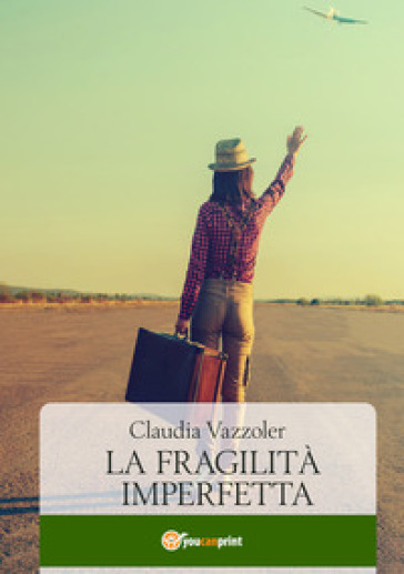 La fragilità imperfetta - Claudia Vazzoler