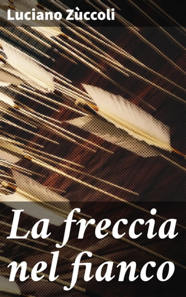 La freccia nel fianco - Luciano Zùccoli