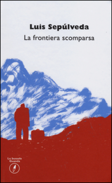 La frontiera scomparsa - Luis Sepulveda