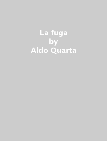 La fuga - Aldo Quarta