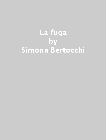 La fuga - Simona Bertocchi