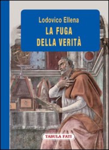 La fuga della verità - Lodovico Ellena