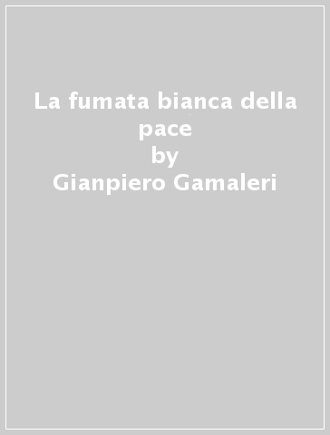 La fumata bianca della pace - Gianpiero Gamaleri