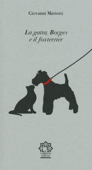 La gatta, Borges e il foxterrier - Giovanni Mariotti