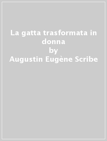 La gatta trasformata in donna - Augustin-Eugène Scribe