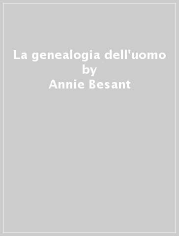La genealogia dell'uomo - Annie Besant