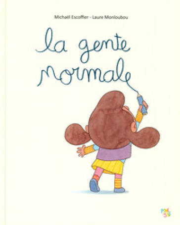 La gente normale. Ediz. a colori - Michael Escoffier - Laure Monloubou