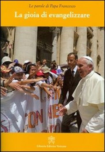 La gioia di evangelizzare - Papa Francesco (Jorge Mario Bergoglio)