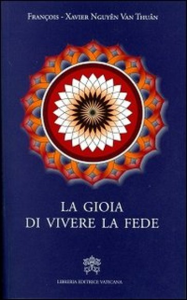 La gioia di vivere la fede - François-Xavier Nguyen Van Thuan