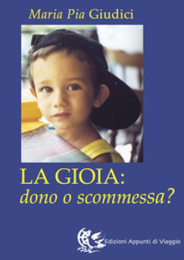 La gioia: dono o scommessa? - M. Pia Giudici