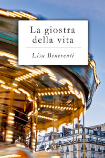 La giostra della vita - Lisa Beneventi