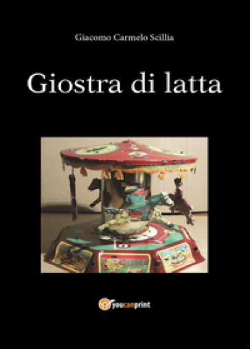 La giostra di latta - Carmelo Giacomo Scillia