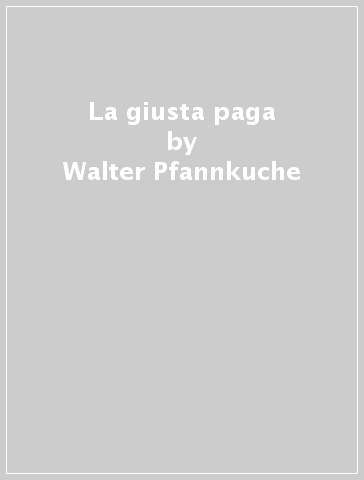 La giusta paga - Walter Pfannkuche