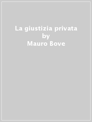 La giustizia privata - Mauro Bove