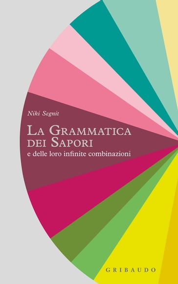 La grammatica dei sapori - Niki Segnit