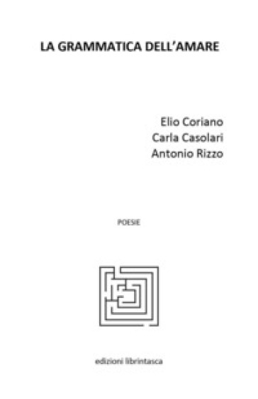 La grammatica dell'amare - Elio Coriano - Carla Casolari - Antonio Rizzo