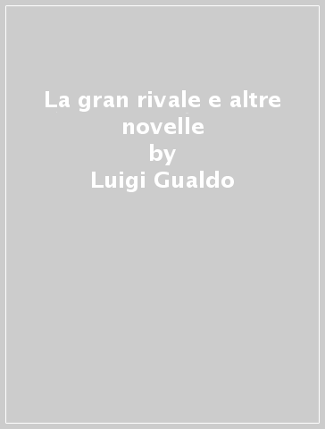 La gran rivale e altre novelle - Luigi Gualdo