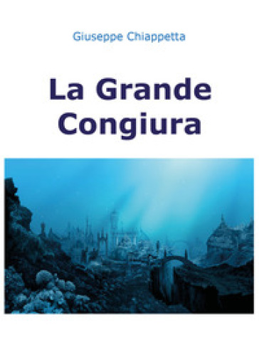 La grande congiura - Giuseppe Chiappetta