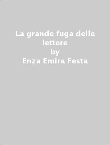 La grande fuga delle lettere - Enza Emira Festa