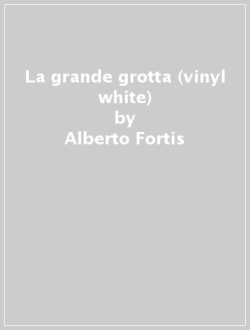 La grande grotta (vinyl white) - Alberto Fortis