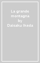 La grande montagna - Daisaku Ikeda