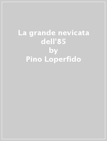 La grande nevicata dell'85 - Pino Loperfido