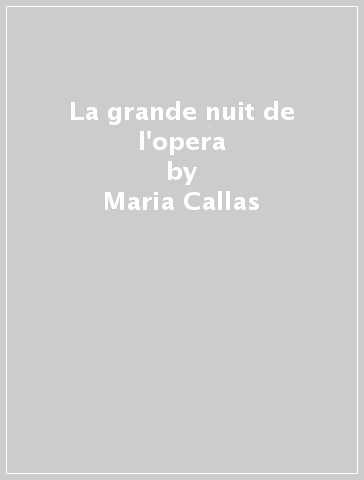 La grande nuit de l'opera - Maria Callas