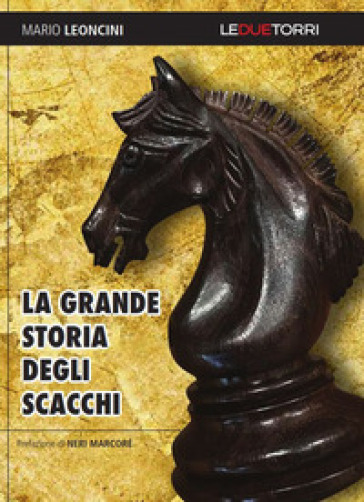 La grande storia degli scacchi - Mario Leoncini