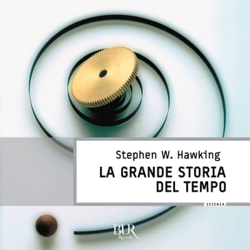 La grande storia del tempo - Stephen W. Hawking