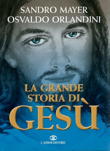 La grande storia di Gesù - Osvaldo Orlandini - Sandro Mayer