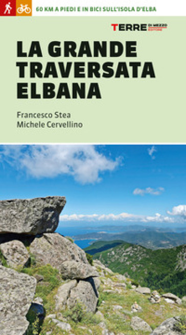 La grande traversata elbana - Francesco Stea - Michele Cervellino