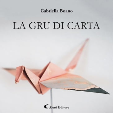 La gru di carta - Gabriella Boano - Alessandro Quasimodo