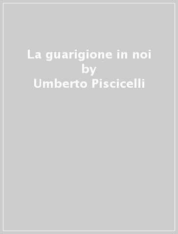 La guarigione in noi - Umberto Piscicelli