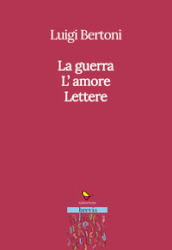 La guerra. L amore. Lettere