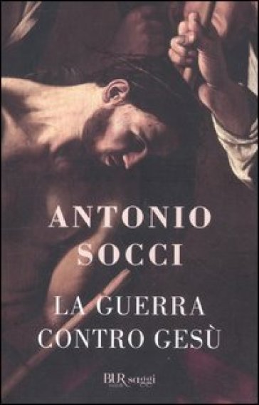 La guerra contro Gesù - Antonio Socci