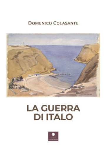 La guerra di Italo - Domenico Colasante