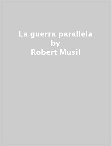 La guerra parallela - Robert Musil | 