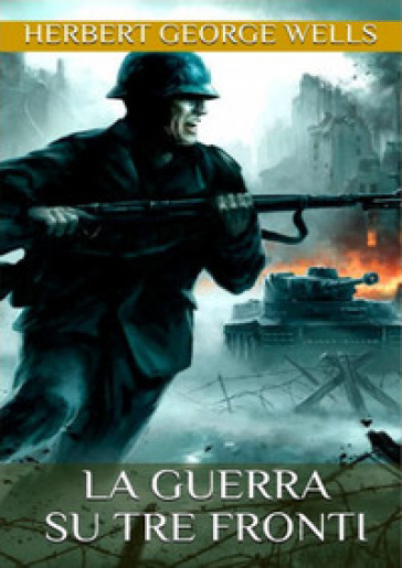 La guerra su tre fronti - Herbert George Wells