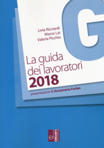 La guida dei lavoratori 2018 - Livia Ricciardi - Marco Lai - Valeria Picchio