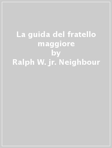 La guida del fratello maggiore - Ralph W. jr. Neighbour | 