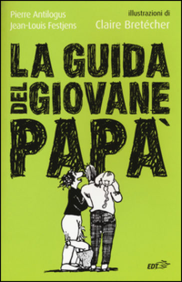 La guida del giovane papà - Pierre Antilogus - Jean-Louis Festjens