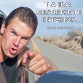 La ira: Destruye tu interior