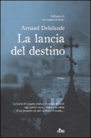 La lancia del destino - Arnaud Delalande