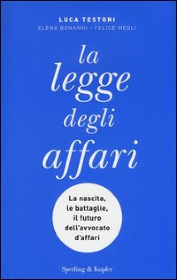 La legge degli affari - Luca Testoni - Elena Bonanni - Felice Meoli
