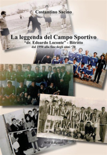 La leggenda del campo sportivo - Costantino Sacino