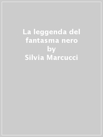 La leggenda del fantasma nero - Silvia Marcucci